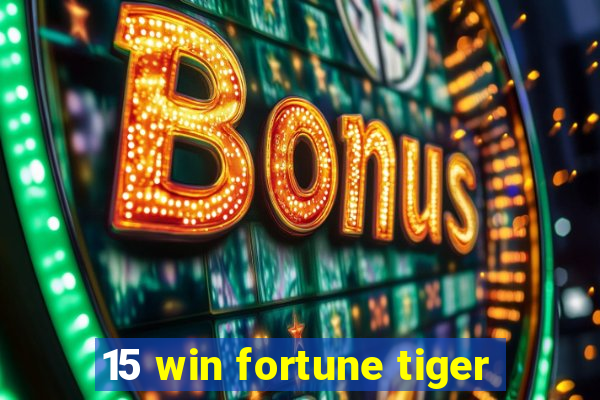 15 win fortune tiger